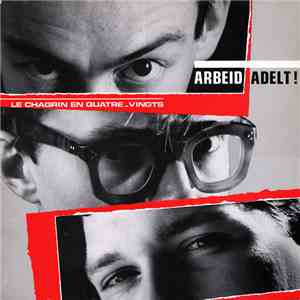 Arbeid Adelt! - Le Chagrin En Quatre-Vingts download flac