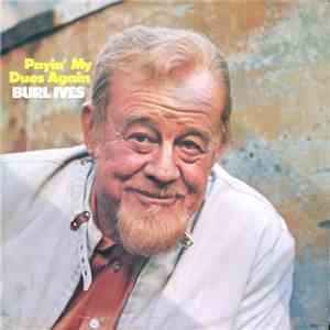 Burl Ives - Payin' My Dues Again download flac