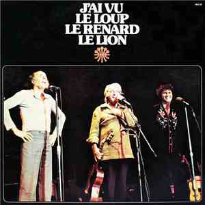 Félix Leclerc & Gilles Vigneault & Robert Charlebois - J'Ai Vu Le Loup Le Renard Le Lion FLAC album