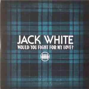 Jack White  - Would You Fight For My Love? download flac