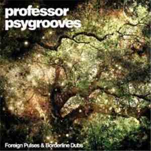 Professor Psygrooves - Foreign Pulses & Borderline Dubs download flac