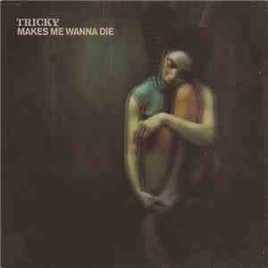 Tricky - Makes Me Wanna Die download flac