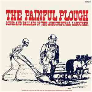 Various - The Painful Plough - Songs And Ballads Of The Agricultural Labourer download flac