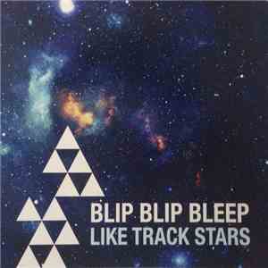 Blip Blip Bleep - Like Track Stars download flac
