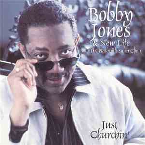 Bobby Jones & New Life with The Nashville Super Choir - Just Churchin' download flac