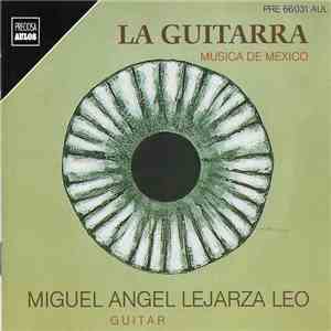 Miguel Angel Lejarza Leo - La Guitarra. Música de México download flac