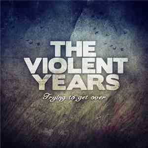 The Violent Years - Trying To Get Over download flac