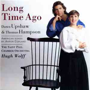 Aaron Copland - Thomas Hampson, Dawn Upshaw, The Saint Paul Chamber Orchestra, Hugh Wolff - Long Time Ago download flac