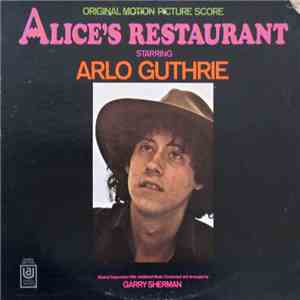 Arlo Guthrie, Garry Sherman - Alice's Restaurant (Original Motion Picture Score) download flac