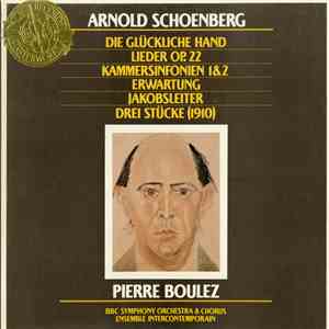 Arnold Schoenberg, Pierre Boulez, BBC Symphony Orchestra & Chorus, Ensemble Intercontemporain - Die Glückliche Hand / Lieder Op. 22 / Kammersinfonien 1 & 2 / Erwartung / Jakobsleiter / Drei Stücke download flac