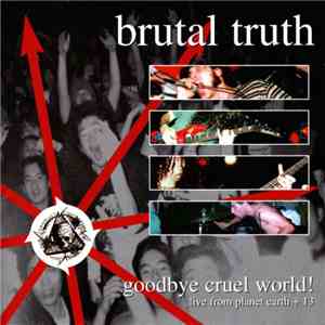 Brutal Truth - Goodbye Cruel World! FLAC album