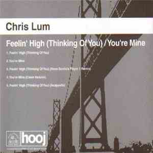 Chris Lum - Feelin' High (Thinking Of You) / You're Mine download flac