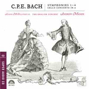 C.P.E. Bach ‎– Alison McGillivray, The English Concert, Andrew Manze - Symphonies 1 - 4, Cello Concerto in A download flac