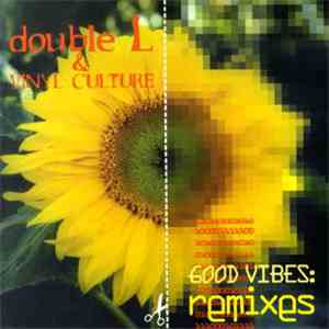 Double L & Vinyl Culture - Good Vibes: Remixes download flac