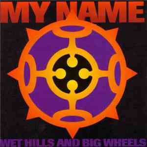 My Name - Wet Hills And Big Wheels download flac