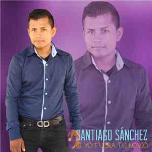 Santiago Sánchez - Si Yo Fuera Tu Novio download flac