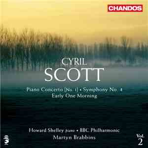 Cyril Scott - Howard Shelley, BBC Philharmonic, Martyn Brabbins - Piano Concerto [No. 1] • Symphony No. 4 • Early One Morning download flac