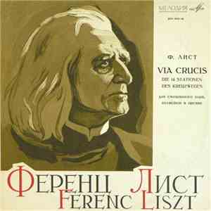 Ferenc Liszt - Soloists, State Academic Russian Choir Of The USSR , Conductor Alexander Yurlov - Via Crucis. Die 14 Stationen Des Kreuzweges download flac