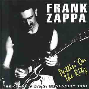 Frank Zappa - Puttin' On The Ritz (The Classic N.Y.C. Broadcast 1981) download flac