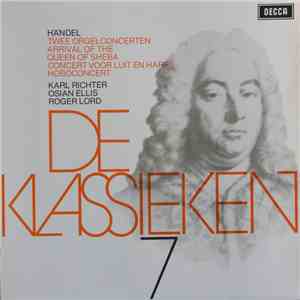 Georg Friedrich Händel - Karl Richter, Osian Ellis, Roger Lord - De Klassieken 7 - Händel : 2 Orgelconcerten, Arrival Of The Queen Of Sheba, Concert Voor Fluit En Harp, Hoboconcert download flac