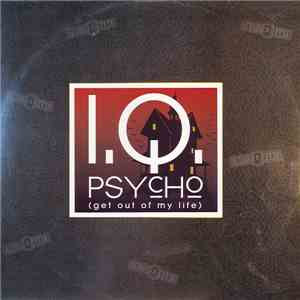 I.Q.  - Psycho (Get Out Of My Life) download flac