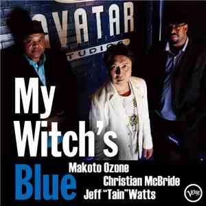 Makoto Ozone / Christian McBride / Jeff "Tain" Watts - My Witch's Blue download flac