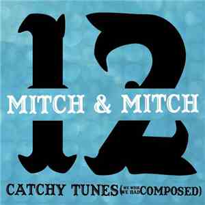 Mitch & Mitch - 12 Catchy Tunes (We Wish We Had Composed) download flac