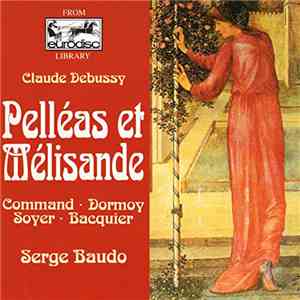 Serge Baudo, Ensemble Vocal De Bourgogne, Orchestre De Lyon - Claude Debussy Pelleas et Melisande download flac