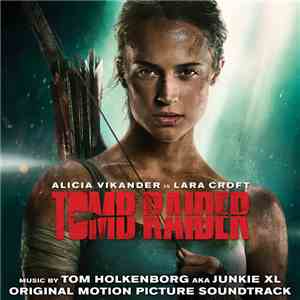 Tom Holkenborg AKA Junkie XL - Tomb Raider (Original Motion Picture Soundtrack) download flac