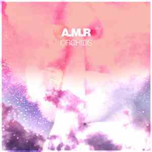 A.M.R - Orchids download flac