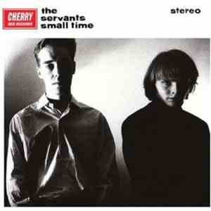 The Servants - Small Time / Hey Hey We're The Manqués download flac