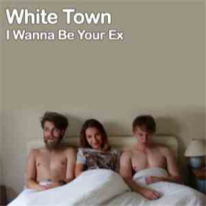 White Town - I Wanna Be Your Ex download flac