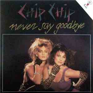 Chip Chip - Never Say Goodbye download flac