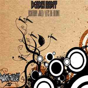 Deadly Habit - Ashtray Jazz / Let's Be Blunt download flac