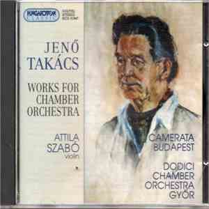 Jenő Takács, Attila Szabó , Camerata Budapest, Dodici Chamber Orchestra Györ - Works For Chamber Orchestra download flac