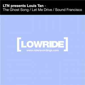 LTN Presents Louis Tan - The Ghost Song / Let Me Drive / Sound Francisco download flac