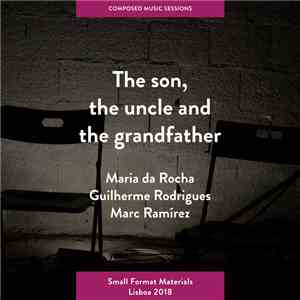 Maria da Rocha, Guilherme Rodrigues, Marc Ramírez - The Son, The Uncle And The Grandfather FLAC album