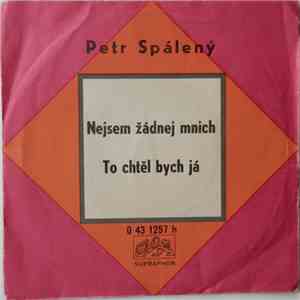 Petr Spálený - Nejsem Žádnej Mnich / To Chtěl Bych Já FLAC album