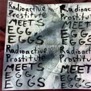 Radioactive Prostitute Meets Egg, Eggs - A Fully Active Life download flac