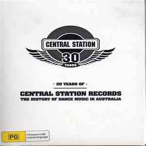 Various - 30 Years Of Central Station Records: The History Of Dance Music In Australia download flac