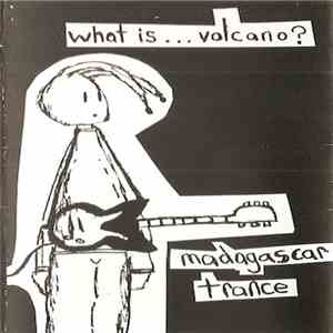 What Is ... Volcano? - Madagascar Trance download flac