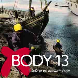Body 13 - #017: So Drips The Lukewarm Water download flac