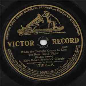Elsie Baker - Frederick Wheeler - When The Twilight Comes To Kiss The Rose Good Night! / By And By You Will Forget Me download flac