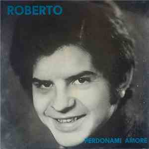 Roberto  - Perdonami Amore download flac