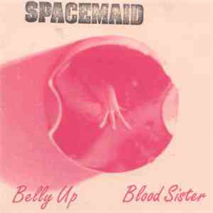 Spacemaid - Belly Up / Blood Sister download flac