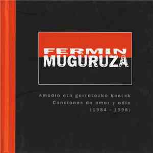 Fermin Muguruza - Amodio Eta Gorrotozko Kantak / Canciones De Amor Y Odio (1984-1998) download flac