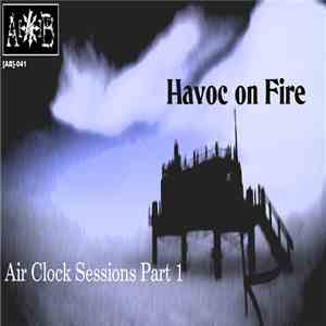 Havoc On Fire - Air Clock Sessions Part 1 download flac