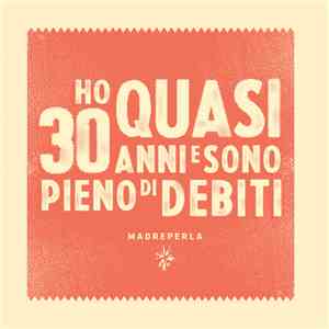 Madreperla - Ho Quasi 30 Anni E Sono Pieno Di Debiti download flac