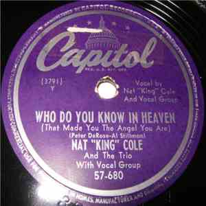 Nat "King" Cole And The Trio - Who Do You Know In Heaven (That Made You The Angel You Are) / (It's Easy To See) The Trouble With Me Is You download flac