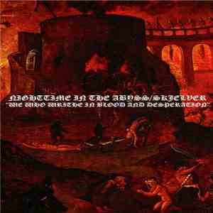 Nighttime In The Abyss / Skjelver - We Who Writhe In Blood And Desperation download flac